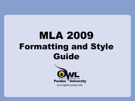 MLA 2009 Formatting and Style Guide. What is MLA? MLA (Modern Language Association) style formatting is often used in various Humanities disciplines.