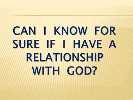 can i know for sure if i have a relationship with god?