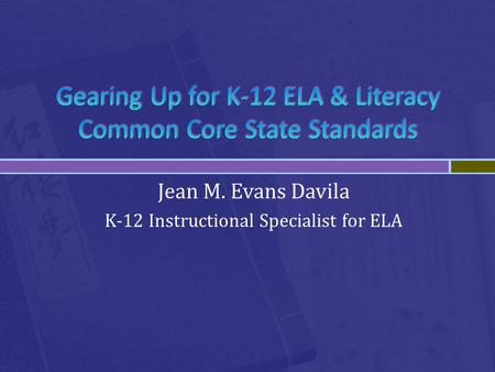 Jean M. Evans Davila K-12 Instructional Specialist for ELA.