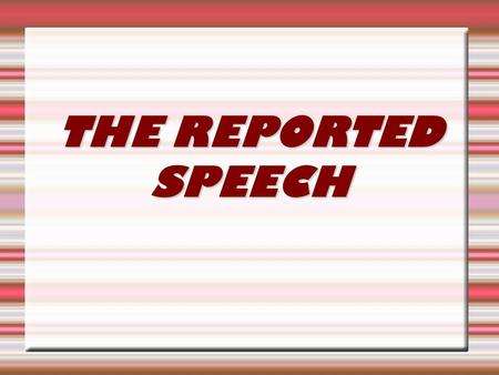 THE REPORTED SPEECH.