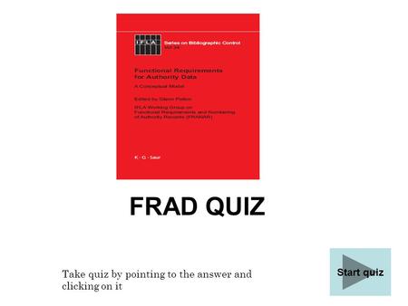 FRAD QUIZ Start quiz Take quiz by pointing to the answer and clicking on it.