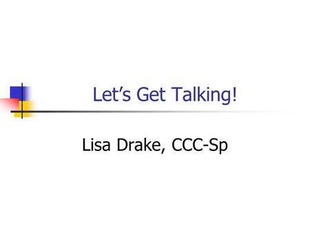 Let’s Get Talking! Lisa Drake, CCC-Sp. Terms Speech Sound Articulation.