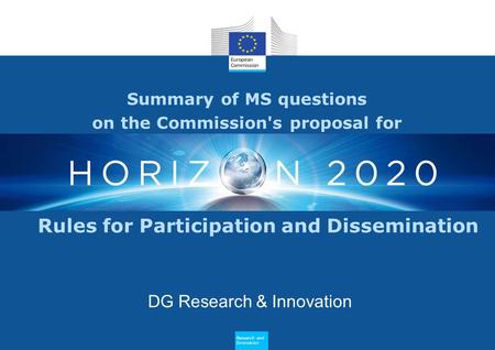 Research and Innovation Summary of MS questions on the Commission's proposal for DG Research & Innovation Research and Innovation Rules for Participation.