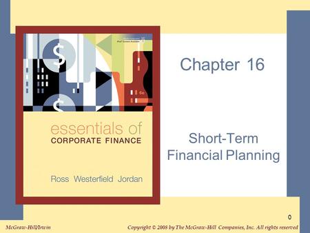 Copyright © 2008 by The McGraw-Hill Companies, Inc. All rights reserved. McGraw-Hill/Irwin 0 Chapter 16 Short-Term Financial Planning.