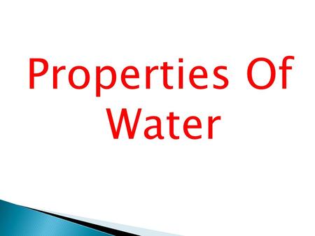 Properties Of Water.  71% of the Earth is covered by water, and 97% of this water is in the oceans.  Water is made up of two atoms of hydrogen, and.