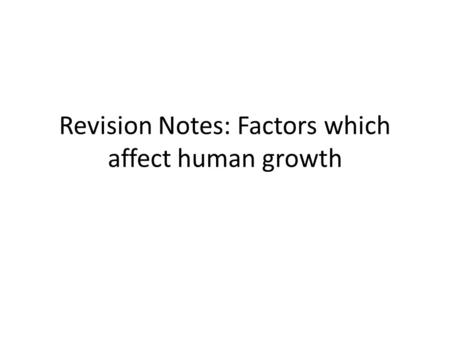 Revision Notes: Factors which affect human growth.