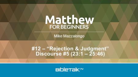 Mike Mazzalongo #12 – “Rejection & Judgment” Discourse #5 (23:1 – 25:46)