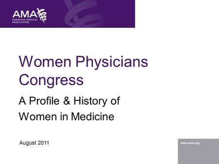 Women Physicians Congress A Profile & History of Women in Medicine August 2011.