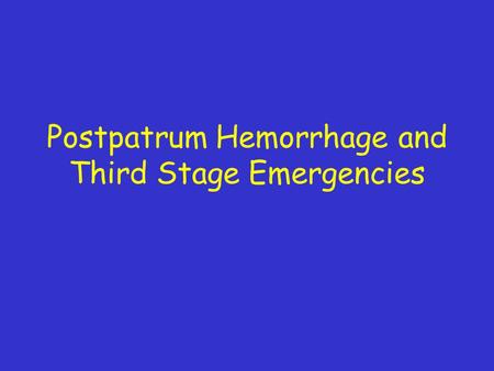Postpatrum Hemorrhage and Third Stage Emergencies