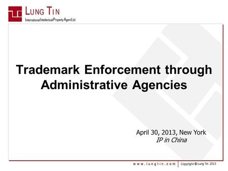 Trademark Enforcement through Administrative Agencies April 30, 2013, New York IP in China.