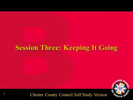 Chester County Council Self Study Version 1 Session Three: Keeping It Going.