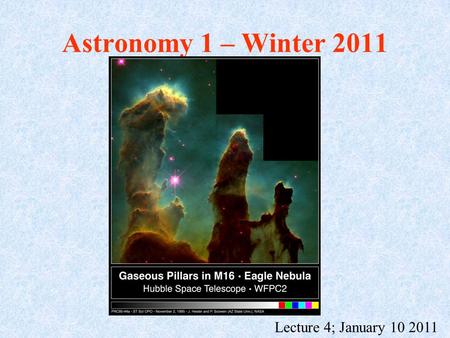 Astronomy 1 – Winter 2011 Lecture 4; January 10 2011.