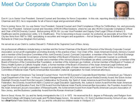 Meet Our Corporate Champion Don Liu Page 1 Don H. Liu is Senior Vice President, General Counsel and Secretary for Xerox Corporation. In this role, reporting.