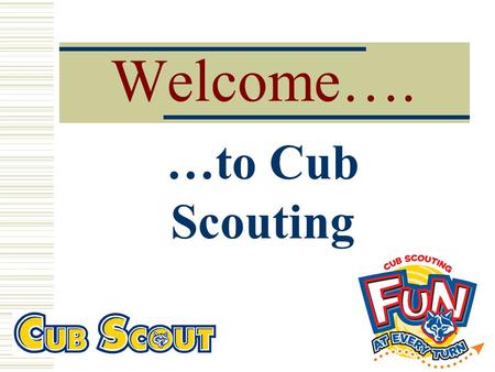 Welcome…. …to Cub Scouting