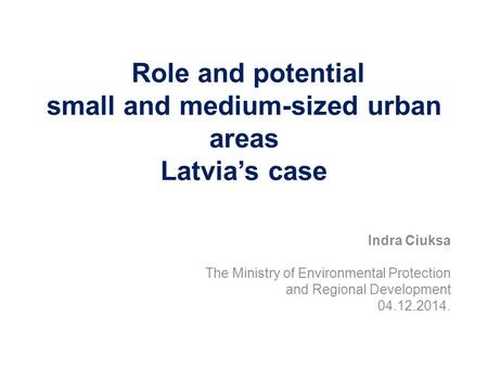 Role and potential small and medium-sized urban areas Latvia’s case