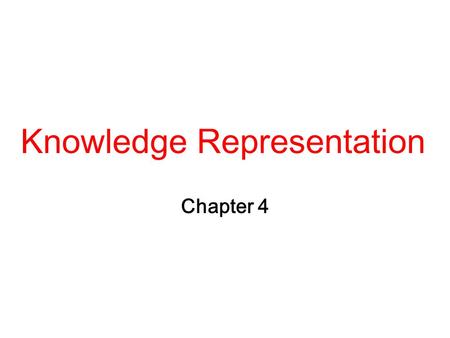 Knowledge Representation Chapter 4. 2 What is KR? R. Davis, H. Schrobe, P. Szolovits (1993): 1.A surrogate 2.A set of ontological commitments 3.A fragmentary.