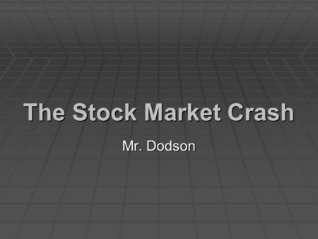 The Stock Market Crash Mr. Dodson.