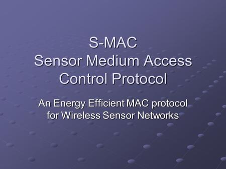 S-MAC Sensor Medium Access Control Protocol An Energy Efficient MAC protocol for Wireless Sensor Networks.
