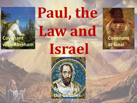 Paul, the Law and Israel Covenant with Abraham Covenant at Sinai Apostle to the Gentiles.
