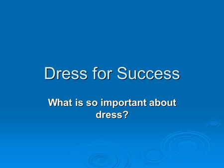 Dress for Success What is so important about dress?
