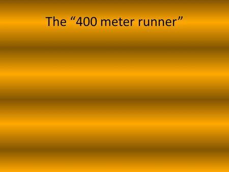 The “400 meter runner”. Before Writing This Plan What are the athletes natural strengths? -speed, endurance, durability, etc. What type of 400 meter runner.