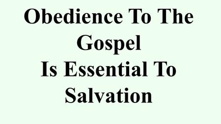 Obedience To The Gospel Is Essential To Salvation