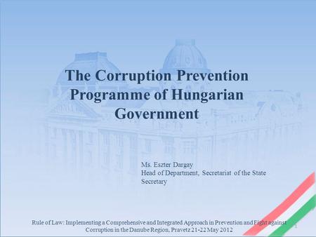 1 Rule of Law: Implementing a Comprehensive and Integrated Approach in Prevention and Fight against Corruption in the Danube Region, Pravetz 21-22 May.