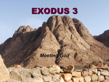 EXODUS 3 Meeting God.
