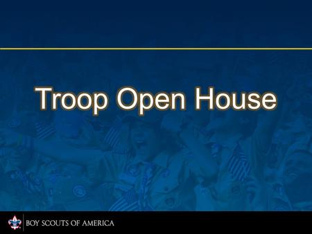 A troop open house can be an effective tool to recruit new Scouts into a troop, especially in the spring when outdoor activities are on the horizon. Select.
