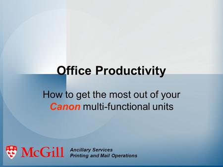 Office Productivity How to get the most out of your Canon multi-functional units Ancillary Services Printing and Mail Operations.