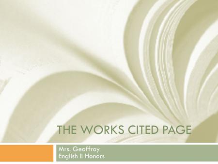 THE WORKS CITED PAGE Mrs. Geoffroy English II Honors.