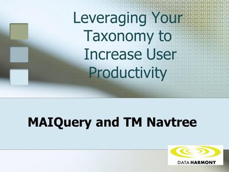 Leveraging Your Taxonomy to Increase User Productivity MAIQuery and TM Navtree.