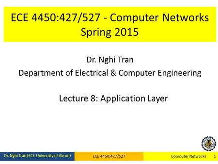 ECE 4450:427/527 - Computer Networks Spring 2015 Dr. Nghi Tran Department of Electrical & Computer Engineering Lecture 8: Application Layer Dr. Nghi Tran.