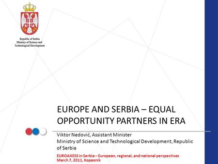 1 EUROPE AND SERBIA – EQUAL OPPORTUNITY PARTNERS IN ERA Viktor Nedović, Assistant Minister Ministry of Science and Technological Development, Republic.