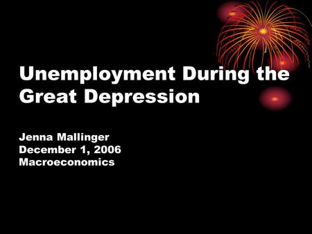 Unemployment During the Great Depression Jenna Mallinger December 1, 2006 Macroeconomics.
