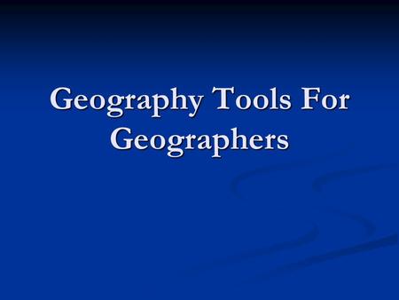 Geography Tools For Geographers. Geography Tools Database - A collection of information that can be analyzed and are often used with other tools to answer.