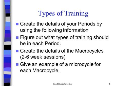 Types of Training Create the details of your Periods by using the following information Figure out what types of training should be in each Period. Create.