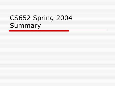 CS652 Spring 2004 Summary. Course Objectives  Learn how to extract, structure, and integrate Web information  Learn what the Semantic Web is  Learn.
