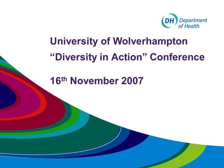 University of Wolverhampton “Diversity in Action” Conference 16 th November 2007.