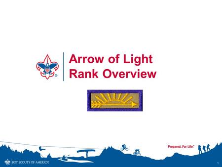 1 Arrow of Light Rank Overview. Arrow of Light Rank Overview - Objectives By the end of the session, participants will… Understand the Adventures required.