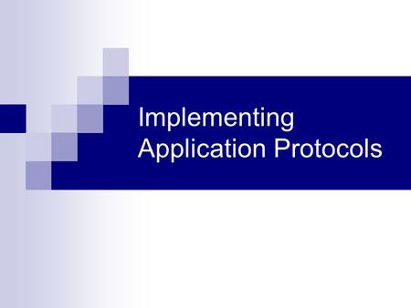 Implementing Application Protocols. Overview An application protocol facilitates communication between applications. For example, an email client uses.