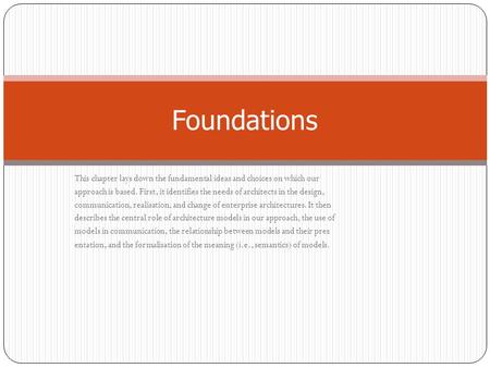 Foundations This chapter lays down the fundamental ideas and choices on which our approach is based. First, it identifies the needs of architects in the.