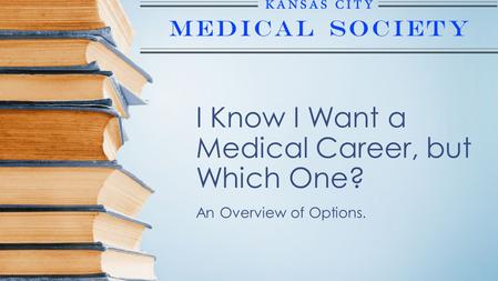 I Know I Want a Medical Career, but Which One? An Overview of Options.