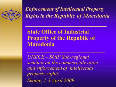 Enforcement of Intellectual Property Rights in the Republic of Macedonia State Office of Industrial Property of the Republic of Macedonia ______________________________.