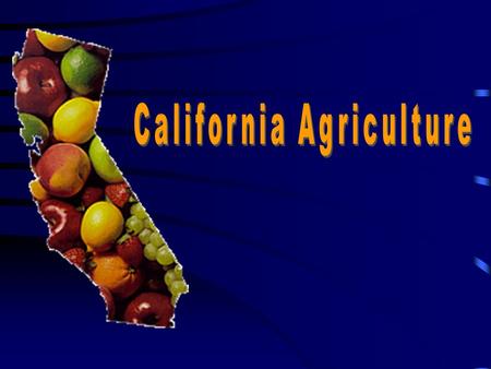 California Agriculture is “Top Notch” America’s Top 5 Agricultural States #1 California$36.6 Billion #2 Texas$ 16.4 Billion #3 Iowa$ 14.6 Billion #4.