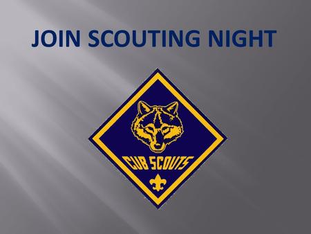 JOIN SCOUTING NIGHT. SCOUTING: FUN WITH A PURPOSE Scouting:  Develops leadership skills  Teaches duty to God & country, others and self  Develops self-confidence.