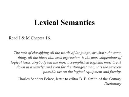 Lexical Semantics Read J & M Chapter 16. The task of classifying all the words of language, or what's the same thing, all the ideas that seek expression,