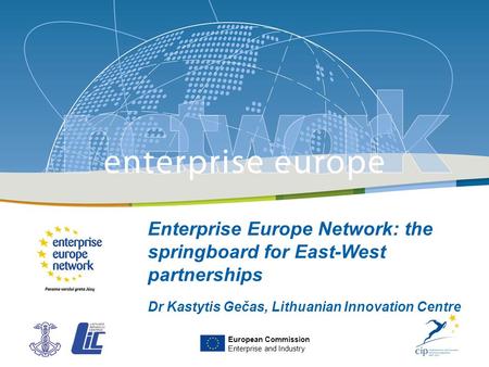 Title of the presentation | Date |‹#› PLACE PARTNER’S LOGO HERE Enterprise Europe Network: the springboard for East-West partnerships Dr Kastytis Gečas,