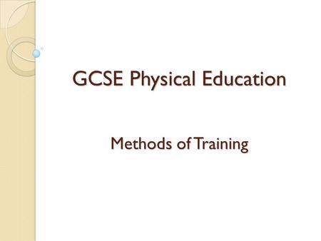 GCSE Physical Education Methods of Training