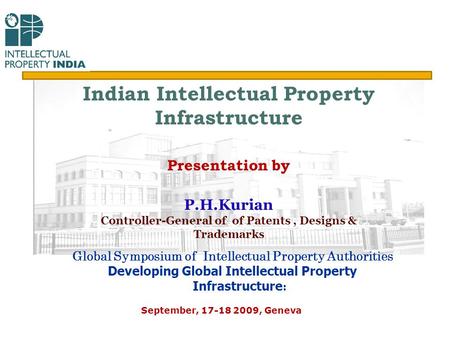 Global Symposium of Intellectual Property Authorities Developing Global Intellectual Property Infrastructure : September, 17-18 2009, Geneva Indian Intellectual.